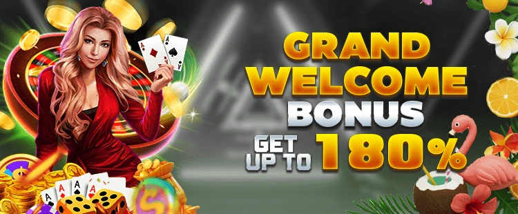 GRAND WELCOME BONUS: GET UP TO 180%
